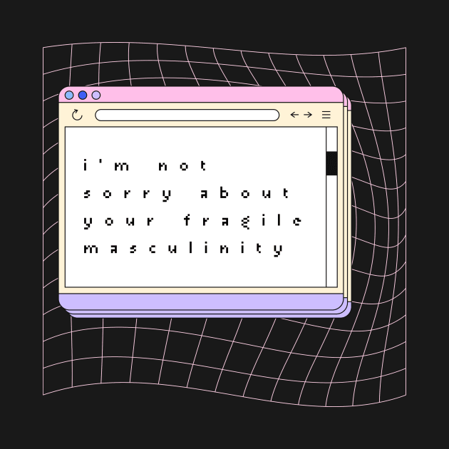 Im Not Sorry About Your Fragile Masculinity - Quote Art by rosiemoonart