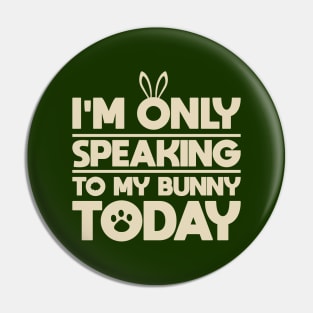 I'm only speaking to my bunny today funny design for pet rabbit owners Pin