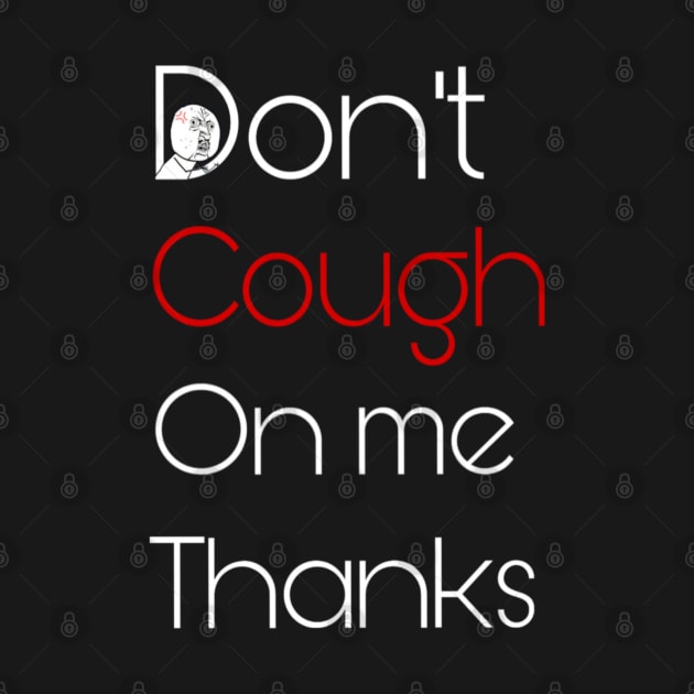 Don't cough on me by osaya