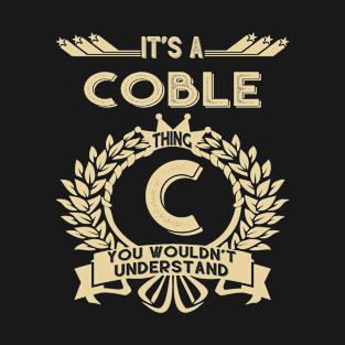 Coble Name - It Is A Coble Thing You Wouldnt Understand T-Shirt