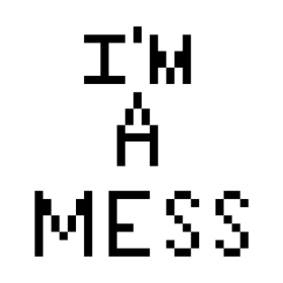 I'm a mess pixel T-Shirt