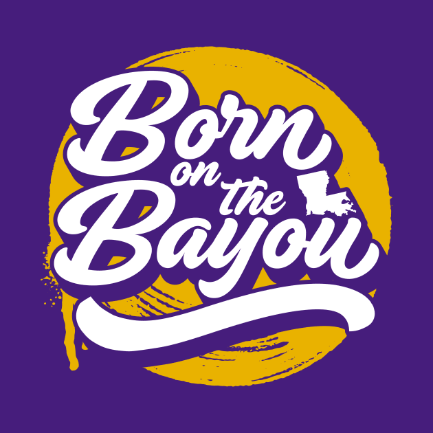 Born on the Bayou // Purple and Gold Word Art by SLAG_Creative