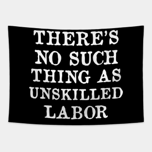 There's No Such Thing As Unskilled Labor - Worker Rights, Socialist, Leftist Tapestry