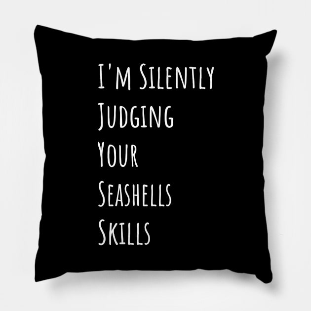 I'm Silently Judging Your Seashells Skills Pillow by divawaddle