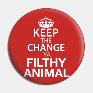 Keep The Change Ya Filthy Animal - White Text Pin