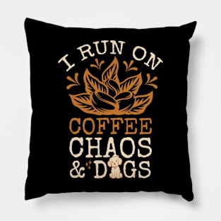 I Run On Coffee Chaos And Dogs Pillow