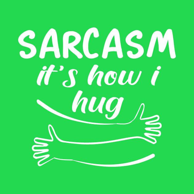 sarcasm it's how i hug by good day store