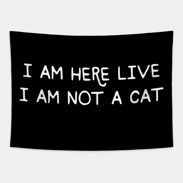I Am Here Live I Am Not A Cat Funny Meme Tapestry by Apparel-Kingdom
