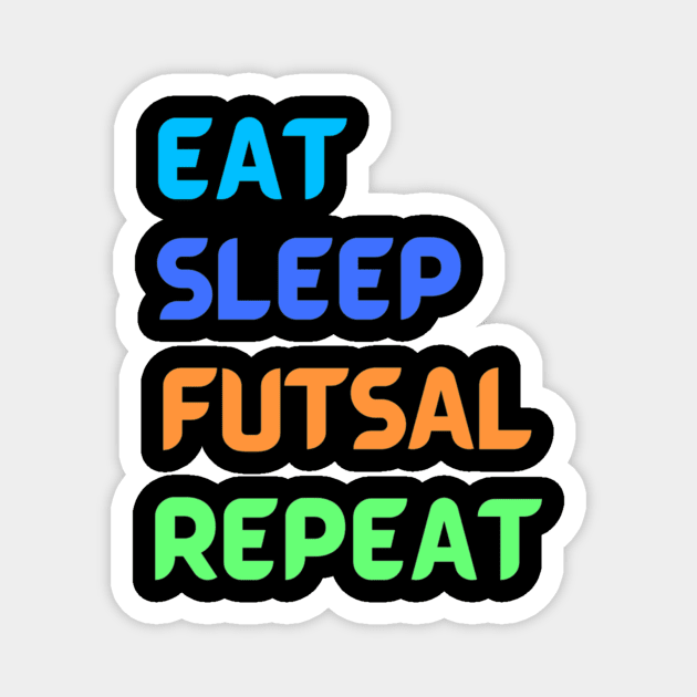 Eat Sleep Futsal Repeat - Football for Soccer Fans - WordCloud Magnet by Yann Van Campfort