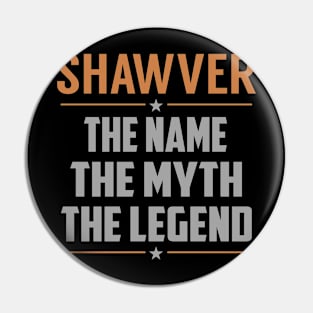 SHAWVER The Name The Myth The Legend Pin