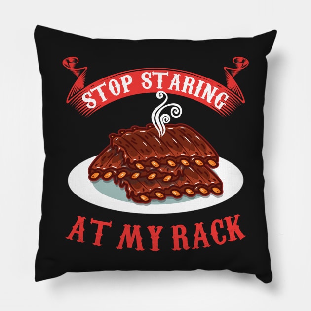 Stop Staring At My Rack T-Shirt - Funny Spare Ribs BBQ Gift Pillow by woormle