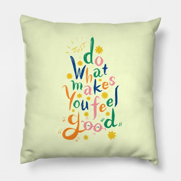 Just Do What Makes You Feel Good Pillow by akaneyabushita