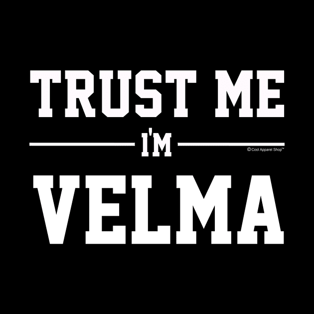 Trust Me Im VELMA. Cool Gift Idea For Friends by CoolApparelShop