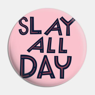 Slay all day Pin