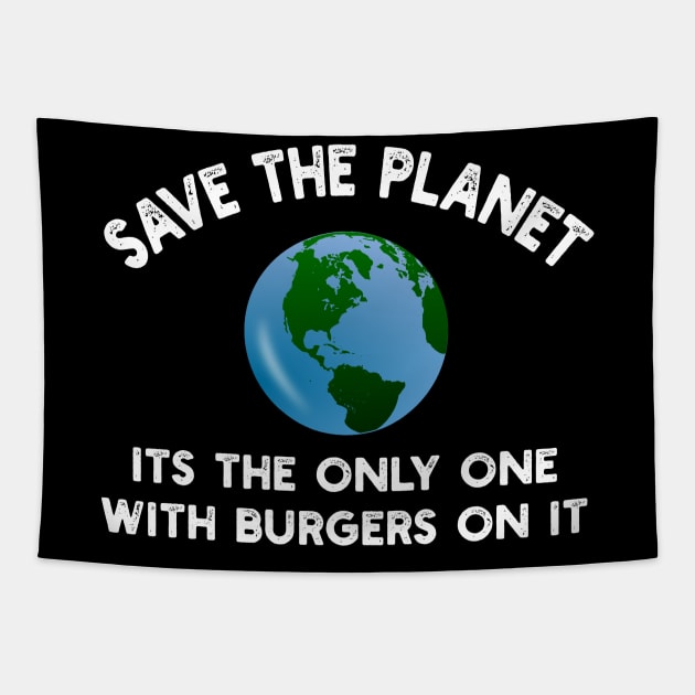 Save The Planet Its The Only One With Burgers On It Tapestry by YouthfulGeezer