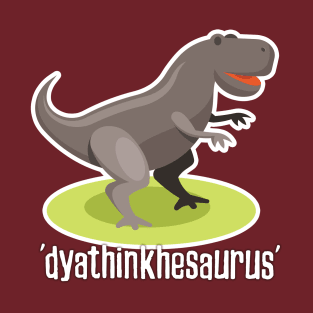 dyathinkhesaurus funny dinosaur pun design T-Shirt