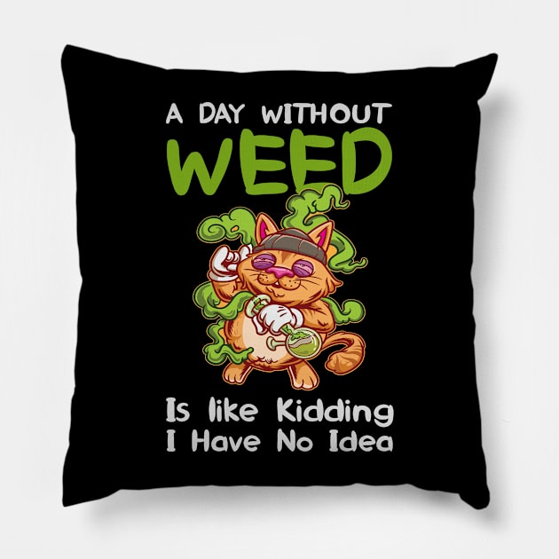 A Day Without Weed Is Like Cannabis Weed Smoking Pillow by bigD