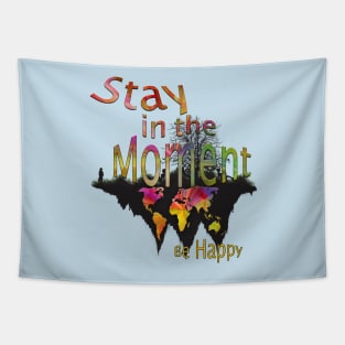 Stay in the Moment be Happy Tapestry