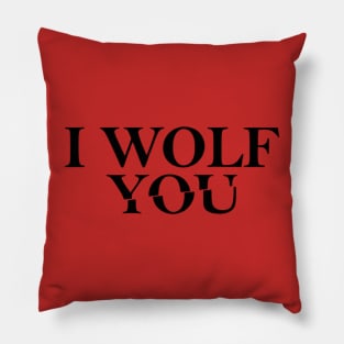 I wolf you , you quote series Pillow