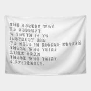 the surest way to corrupt a youth is to instruct him to hold in higher esteem those who think alike than those who think differently Tapestry