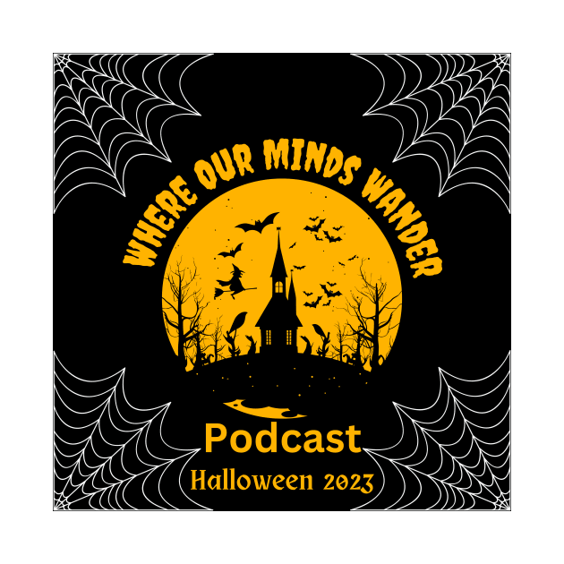 Where Our Minds Wander Podcast Halloween 2023 by Where Our Minds Wander