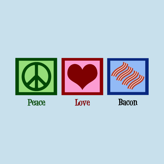 Peace Love Bacon by epiclovedesigns