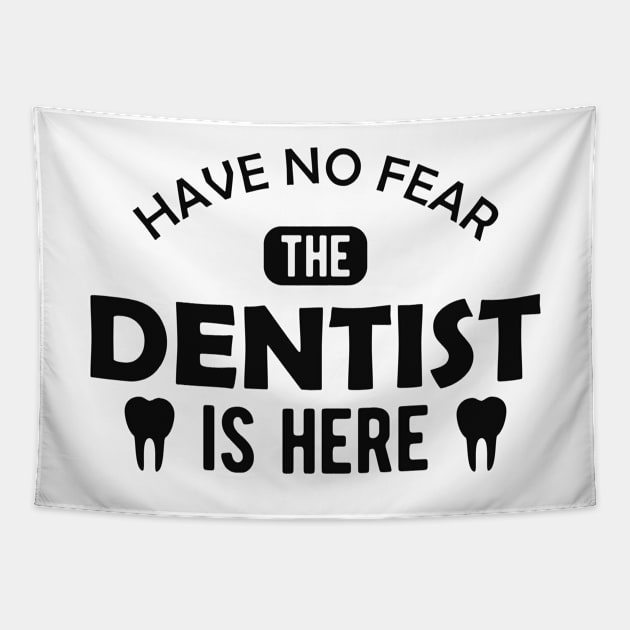 Dentist - Have no fear the dentist is here Tapestry by KC Happy Shop