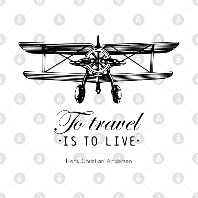 To Travel is to Live - Hans Christian Andersen Quote by NINE69