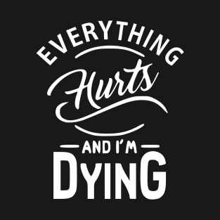 Everything hurts T-Shirt