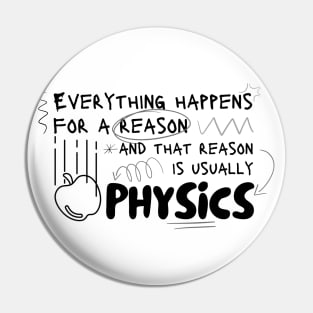 Everything Happens Because of Phsyics Pin