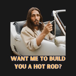 And Jesus Will Build Your Hot Rod Too - Cruise Control Christ Got it. T-Shirt