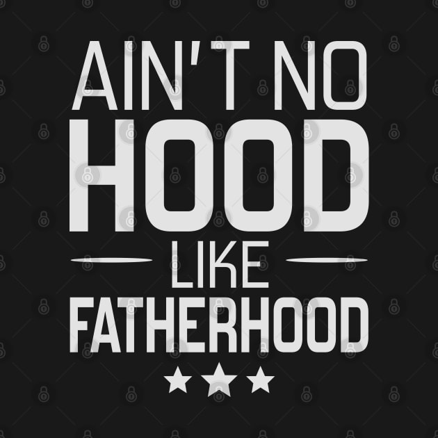 Ain't No Hood Like Fatherhood by DragonTees