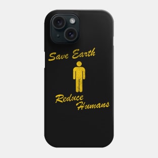 Save Earth Reduce Humans Phone Case