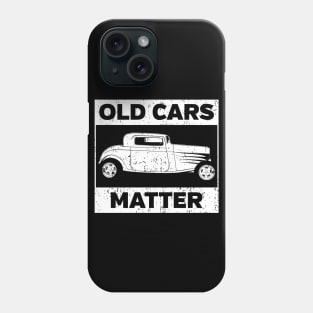 Old Cars Matter Phone Case