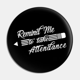 Teacher - Remind me to take attendance Pin