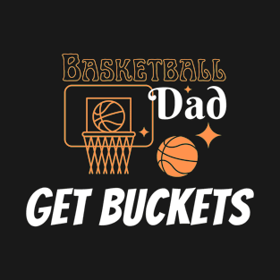 Funny Basketball Dad design Fathers Day Get buckets T-Shirt