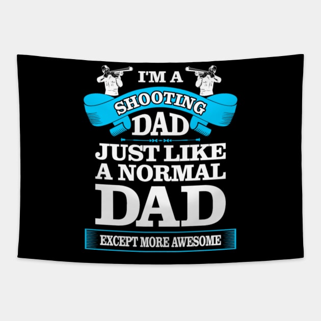 i AM A SHOOTING DAD JUST LIKE A NORMAL DAD Tapestry by fioruna25