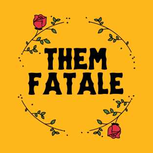 Them Fatale T-Shirt