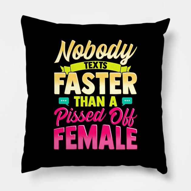 Nobody Texts Faster Than An Angry Female Funny Adult T-Shirt Pillow by SoCoolDesigns