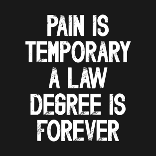 Funny Future Lawyer Saying Pain Is Temporary a Law Degree Is Forever T-Shirt