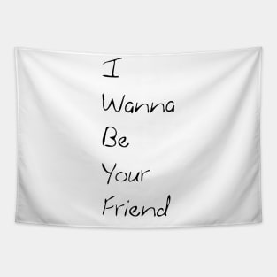 i wanna be your friend Tapestry