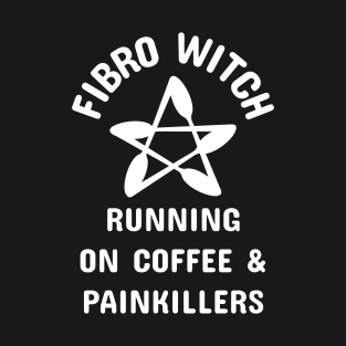 Fibro Witch Running on Coffee and Painkillers Cheeky Witch® T-Shirt