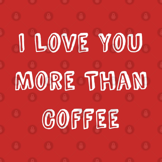 I Love You More Than Coffee Funny Valentine's Day by Kraina