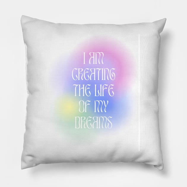 I am creating the life of my dreams Pillow by little-axii