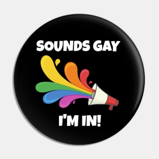 Sounds Gay I'm In Pin