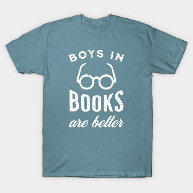 Disover Boys in books are better - Book Lover - T-Shirt