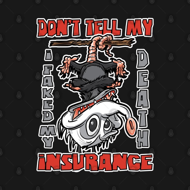 Don't Tell My Insurance I faked my Death Possum Upside Down by eShirtLabs