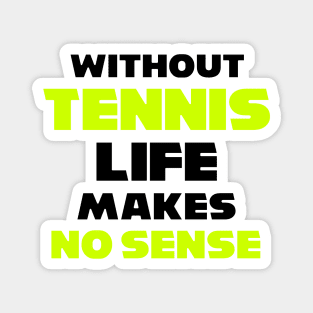 funny WITHOUT TENNIS LIFE MAKES NO SENSE meme usopen tennis for dad Magnet