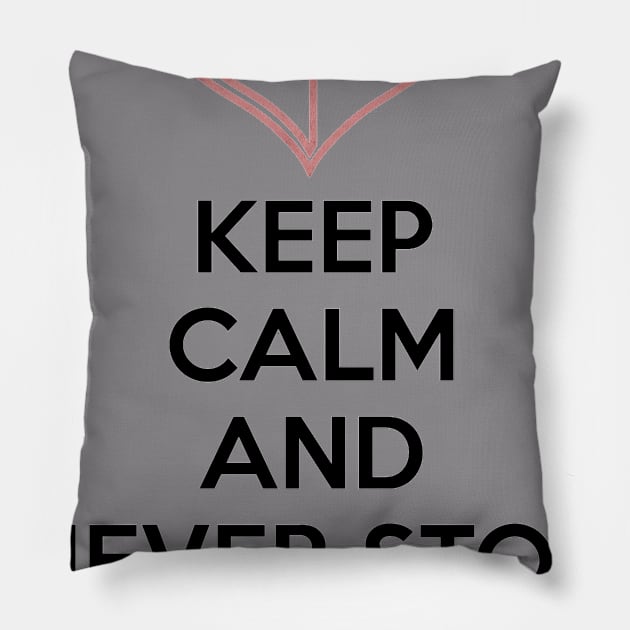 KEEP CALM AND NEVER STOP LOVING Pillow by smartass