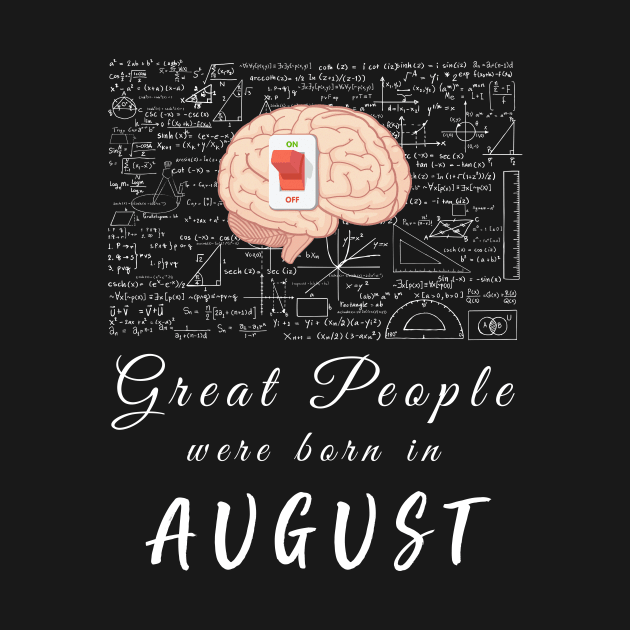Great People born in August Tshirt Nerds Science Math Lovers by Imm0rtalAnimati0n